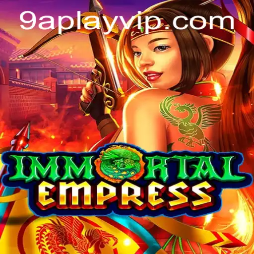 ImmortalEmpress: Unveiling the Mystical World of 9a Play
